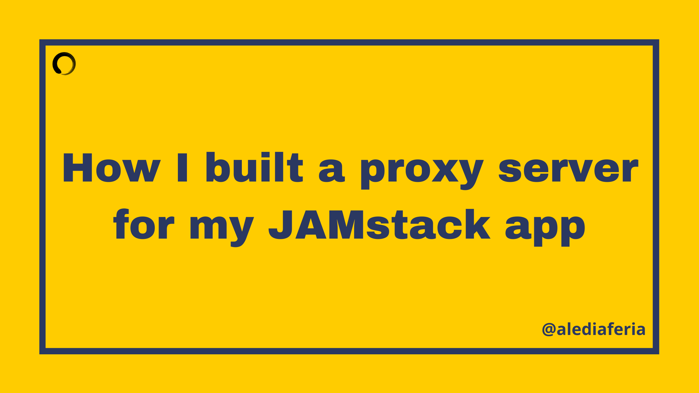 How I built a proxy server for my JAMstack app - Alessandro Diaferia